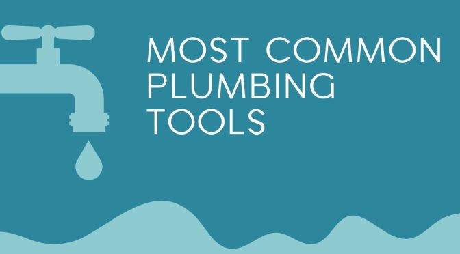 Most Common Plumbing Tools for the Home and Business